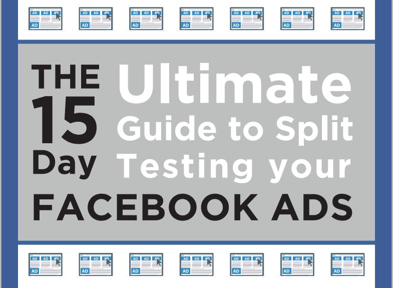 the-ultimate-15-day-guide-to-split-testing-your-facebook-ads