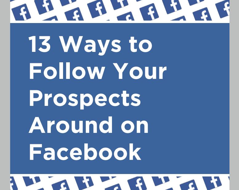 13-ways-to-follow-your-prospects-around-on-facebook